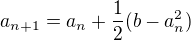 kopírovat do textarea $a_{n+1}=a_{n}+\frac{1}{2}(b-a_{n}^{2})$
