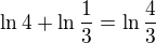 $\ln 4+\ln \frac{1}{3}=\ln \frac{4}{3}$