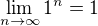 $\lim_{n\to\infty } 1^n = 1$