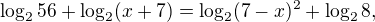 $\log_2 56 + \log_2 (x + 7) = \log_2(7 - x)^2 + \log_2 8,$