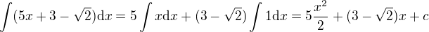 $\int(5x+3-\sqrt2){\rm d}x=5\int x{\rm d}x+(3-\sqrt2)\int1{\rm d}x=5\frac{x^2}2+(3-\sqrt2)x+c$