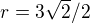 $r = 3\sqrt{2}/2$