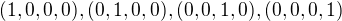 $(1, 0, 0, 0), (0, 1, 0, 0), (0, 0, 1, 0), (0, 0, 0, 1)$