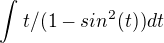 $\int_{}^{} t/(1-sin^2(t))dt$