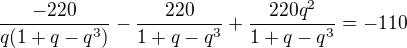 $\frac{-220}{q(1+q-q^3)}-\frac{220}{1+q-q^3}+\frac{220q^2}{1+q-q^3}=-110$