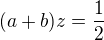 $(a+b)z=\frac{1}{2}$