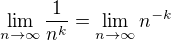 $\lim_{n \to \infty}\frac{1}{n^k}=\lim_{n \to \infty}n^{-k}$