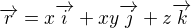 $\overrightarrow{r}=x\overrightarrow{i}+xy\overrightarrow{j}+z\overrightarrow{k}$