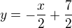 $y=-\frac x2+\frac 72$