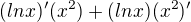 $(ln x)'(x^2)+(ln x)(x^2)'$