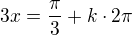 $3x=\frac{\pi }{3}+k\cdot 2\pi $