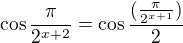 $\cos \frac{\pi }{2^{x+2}}=\cos\frac{(\frac{\pi }{2^{x+1}})}{2}$