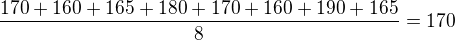 kopírovat do textarea $\frac{170+160+165+180+170+160+190+165}{8}=170$
