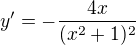$y^{\prime}=-\frac{4x}{(x^{2}+1)^{2}}^{}$