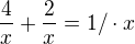 $\frac{4}{x}+\frac{2}{x}=1 /\cdot x$