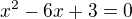 $x^2-6x+3=0$