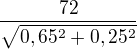 $\frac{72}{\sqrt{0,65^2+0,25^2}}$