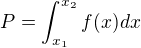 $P=\int_{x_1}^{x_2}f(x)dx$