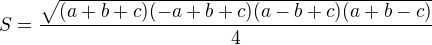$S=\frac{\sqrt{(a+b+c)(-a+b+c)(a-b+c)(a+b-c)}}4$