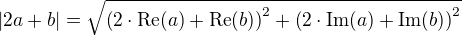 $|2a+b|=\sqrt{\left(2\cdot\textrm{Re}(a)+\textrm{Re}(b)\right)^2+\left(2\cdot\textrm{Im}(a)+\textrm{Im}(b)\right)^2}$