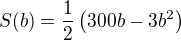 $S(b) = \frac{1}{2}\( 300b - 3b^2 \)$