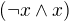 $(\neg x \wedge x)$