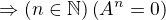 $\Rightarrow \left( \exist n \in \mathbb{N} \right) \left(A^n = 0 \right)$