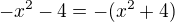 $-x^{2}-4=-(x^{2}+4)$