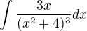 $\int\frac{3x}{(x^2+4)^3 } dx$