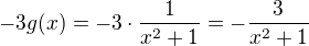 $-3g(x)=-3\cdot \frac{1}{x^2+1}=-\frac{3}{x^2+1}$