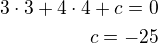 $3\cdot 3+4\cdot 4+c=0\\c=-25$