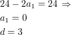 $24-2a_1=24\,\Rightarrow\nla_1=0\nld=3$