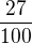 $\frac{27}{100}$