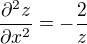 $\frac{\partial^2 z}{\partial x^2}=-\frac{2}{z}$