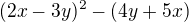 $(2x - 3y)^2 - (4y + 5x)$