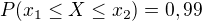 $P(x_{1}\le X\le x_{2})=0,99$