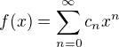 $f(x)=\sum_{n=0}^{\infty}c_n x^n$