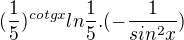$(\frac{1}{5})^{cotgx}ln\frac{1}{5}.(-\frac{1}{sin^{2}x})$