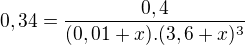 $0,34=\frac{0,4}{(0,01+x).(3,6+x)^{3}}$