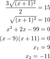 $\frac{3\sqrt{(x+1)^2}}{2}=15\\\sqrt{(x+1)^2}=10\\x^2+2x-99=0\\(x-9)(x+11)=0\\x_1=9\\x_2=-11$