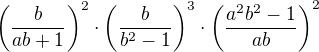 $\(\frac{b}{ab+1}\)^{2}\cdot\(\frac{b}{b^2-1}\)^{3}\cdot\(\frac{a^2b^2-1}{ab}\)^{2}$