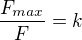 $\frac{F_{max}}{F}=k$