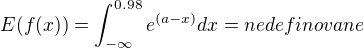 $E(f(x))=\int_{-\infty }^{0.98}e^{(a-x)}dx=nedefinovane$