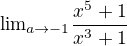 ${\lim}\limits_{a \to -1} \frac{x^5+1}{x^3+1}$