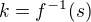 $k=f^{-1}(s)$