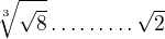 $\sqrt[3]{\sqrt{8}} \ldots \ldots \ldots \sqrt{2}$