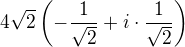 $4\sqrt2\(-\frac{1}{\sqrt 2}+i \cdot \frac{1}{\sqrt 2}\)$