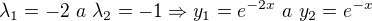 $\lambda_1=-2\ a\ \lambda _2=-1 \Rightarrow y_1=e^{-2x}\ a\ y_2=e^{-x}$