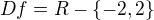 $Df= R- \{-2,2\}$