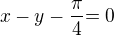 kopírovat do textarea $x-y-\frac{\pi }4{=0}$